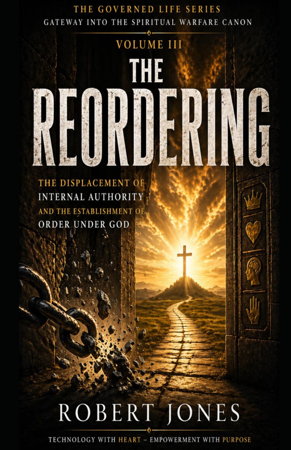 THE REORDERING: The Displacement of Internal Authority and the Establishment of Order Under God (The Governed Life Series)