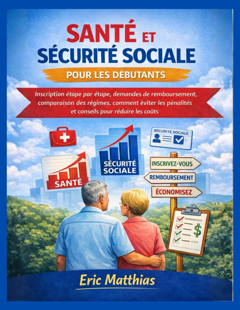 SANTÉ ET SÉCURITÉ SOCIALE POUR LES DÉBUTANTS: Inscription étape par étape, demandes de remboursement, comparaison des régimes, comment éviter les pénalités et conseils pour réduire les coûts