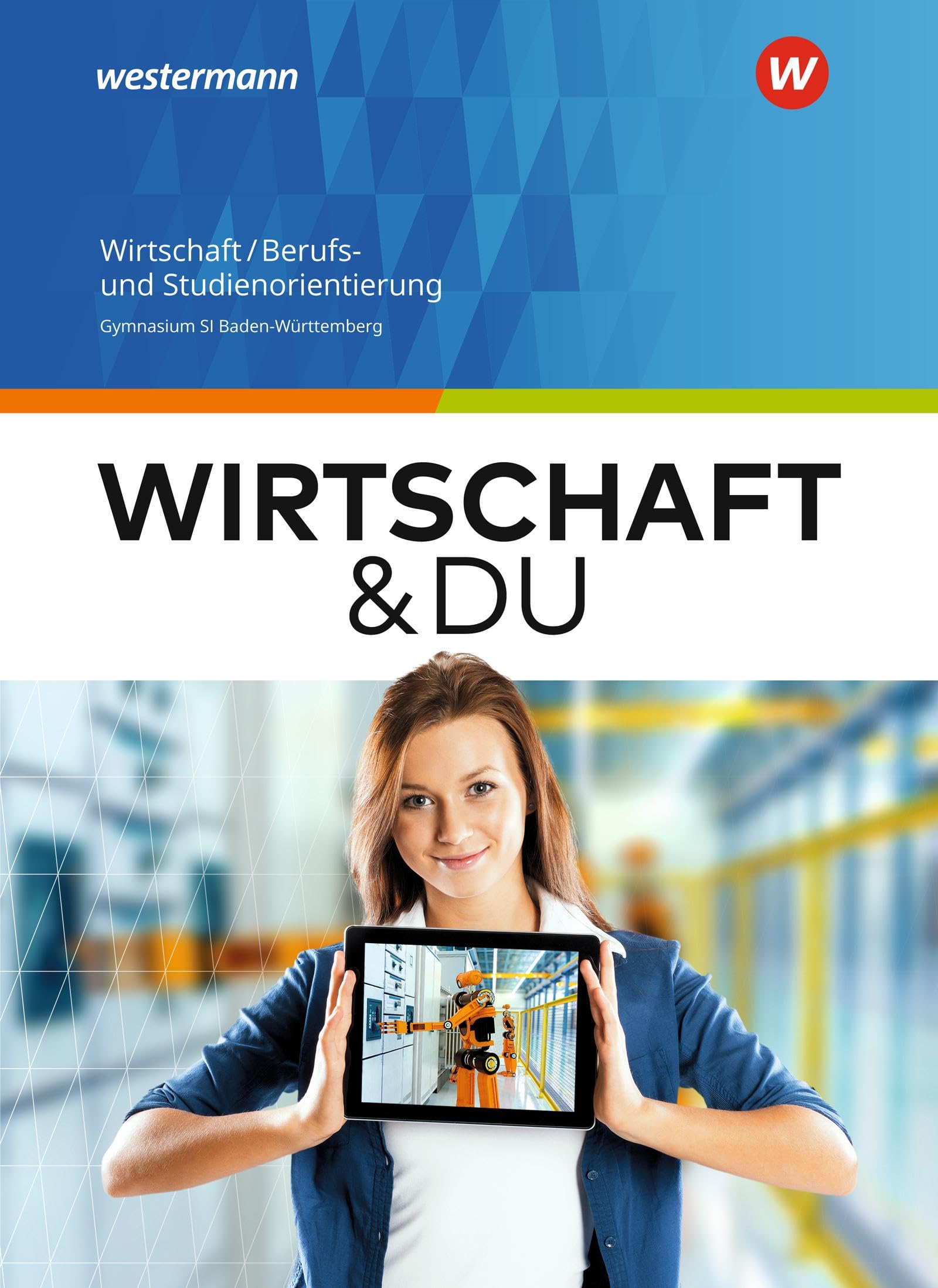 Wirtschaft und DU - Ausgabe 2018 für Baden-Württemberg: Wirtschaft/Berufs- und Studienorientierung Schulbuch 8-10