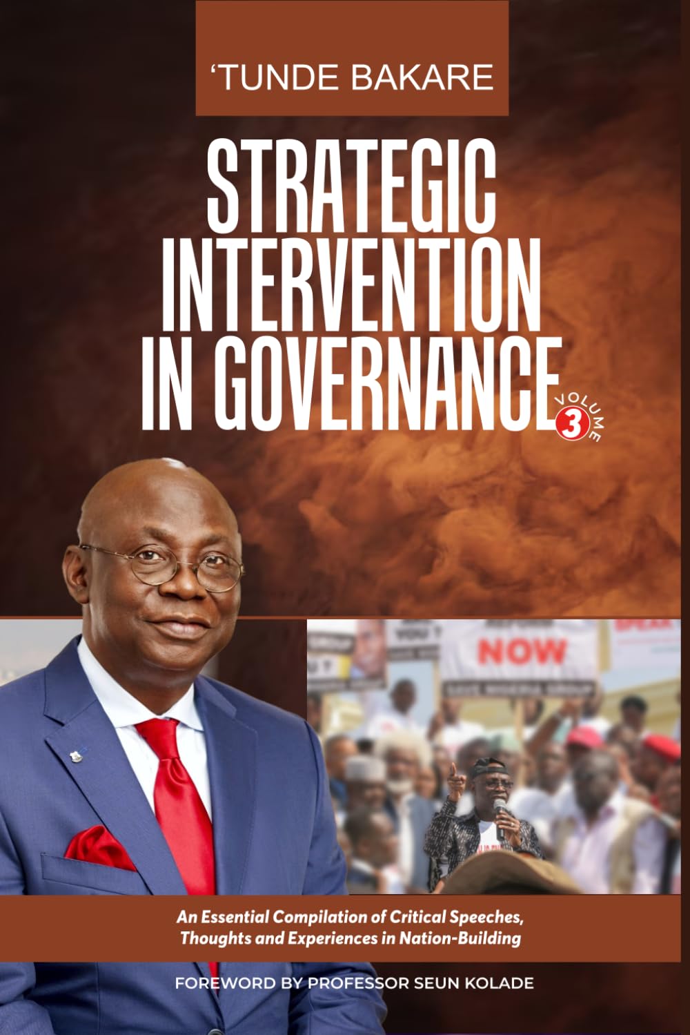 STRATEGIC INTERVENTION IN GOVERNANCE (VOLUME 3): An Essential Compilation of Critical Speeches, Thoughts and Experiences in Nation-Building
