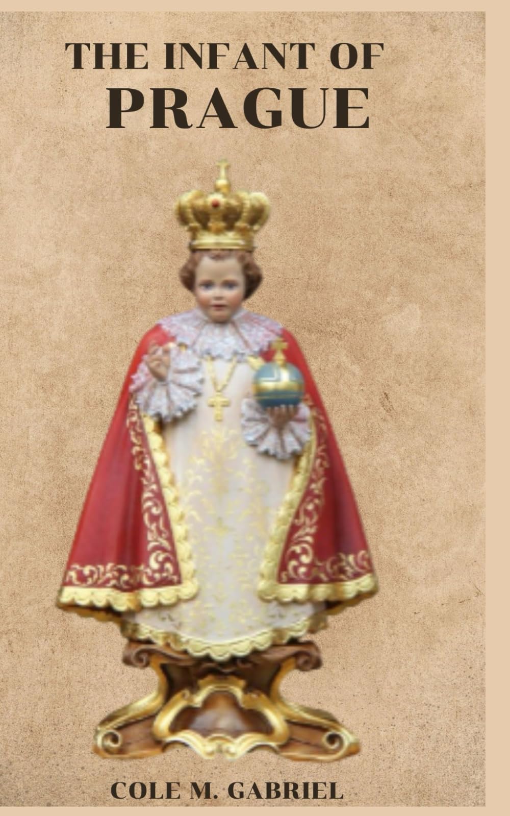 The Infant Of Prague: Short history of devotion to infant Jesus of Prague