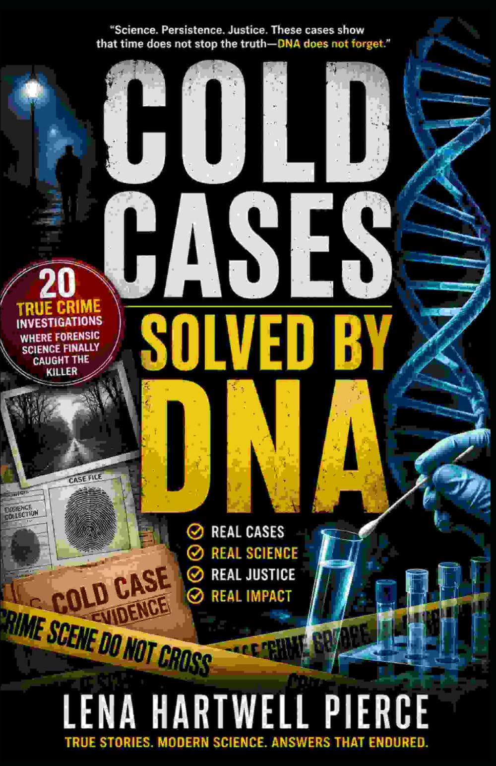 Cold Cases Solved by DNA: 20 True Crime Investigations Where Forensic Science Finally Caught the Killer