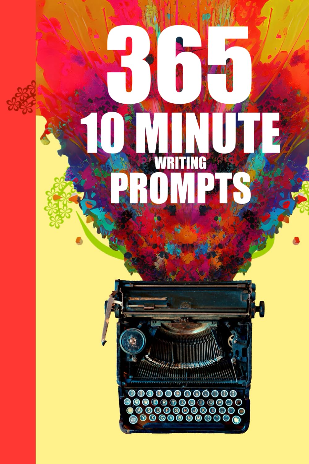 5 10 Minute Writing Prompts: Story Starter Journal With 365 Daily writing Prompts For A Year Of Creative Writing Ideas.