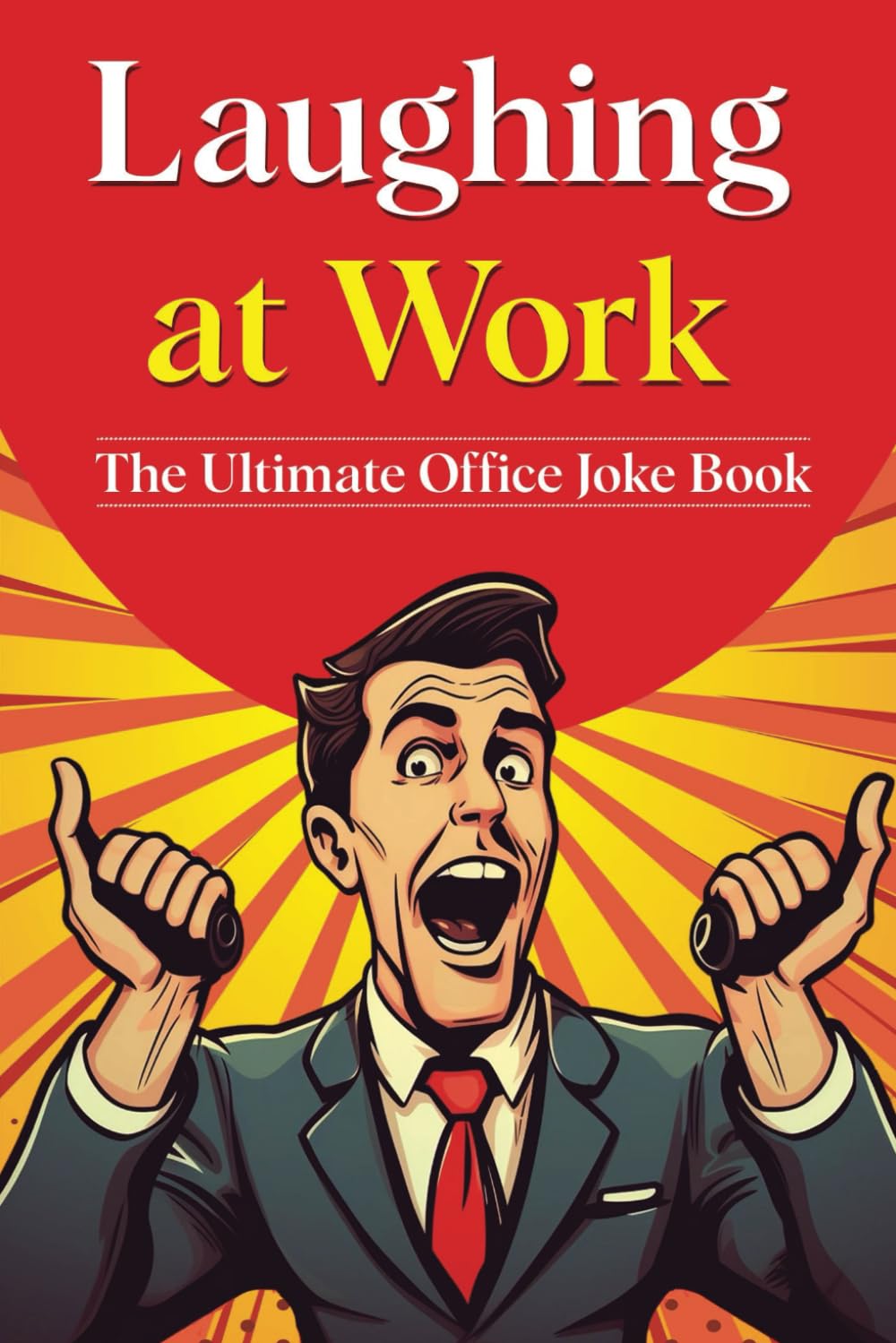 Laughing at Work - The Ultimate Office Joke Book