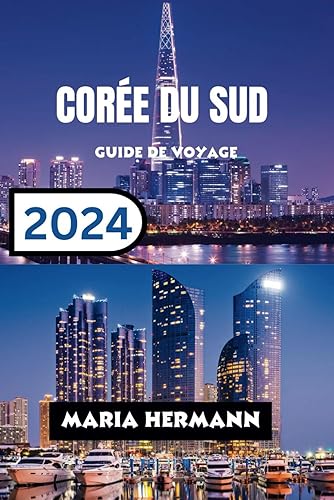 CORÉE DU SUD GUIDE DE VOYAGE 2024: Explorez les quartiers animés de la Corée du Sud