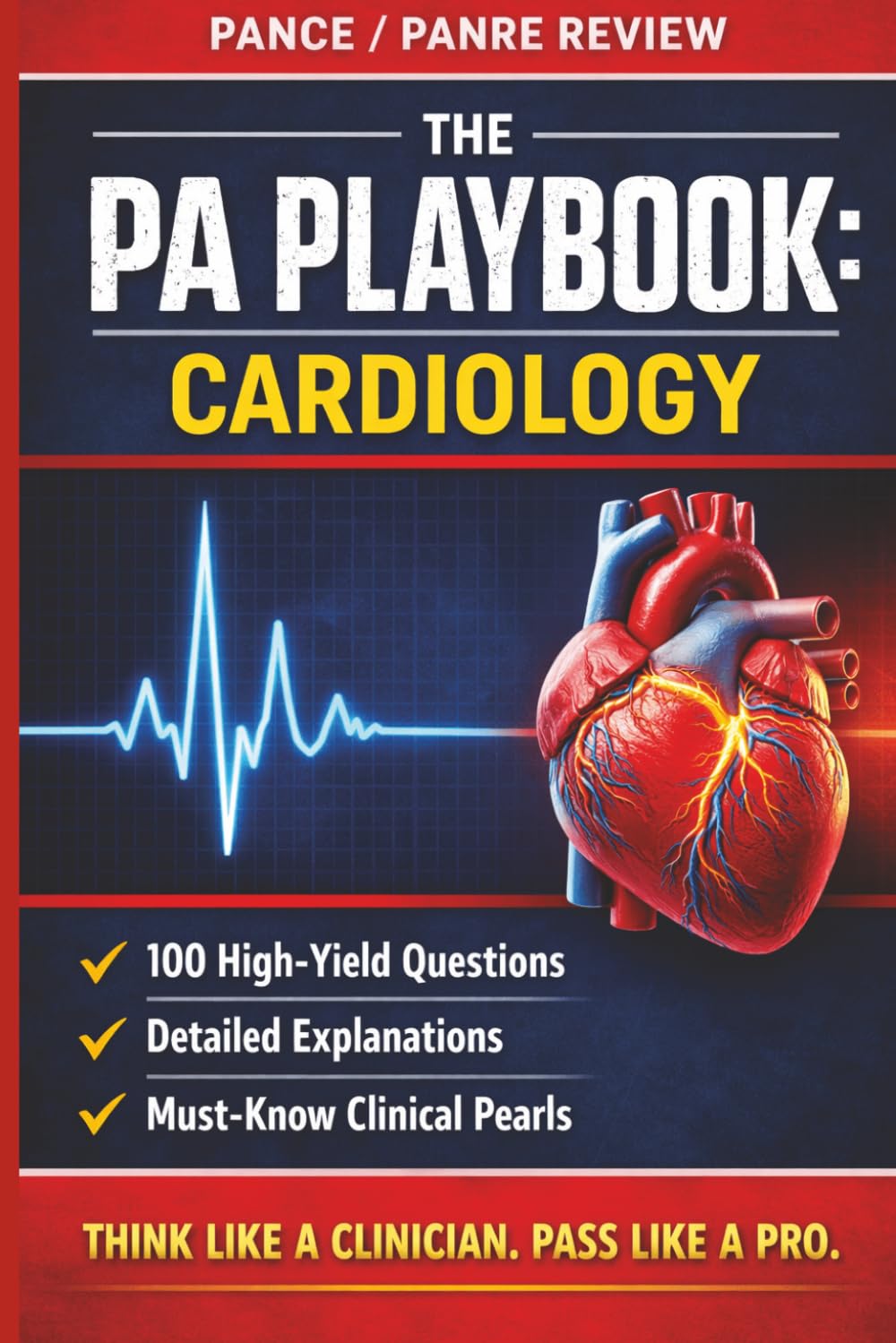 The PA Playbook: Cardiology: 100 High-Yield Questions with Detailed Explanations for the PANCE and PANRE