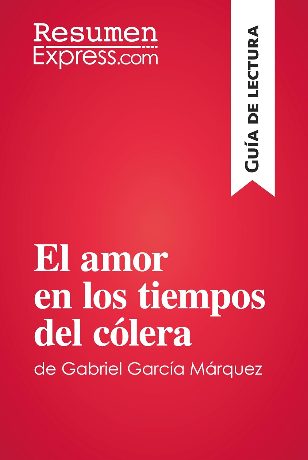 El amor en los tiempos del cólera de Gabriel García Márquez (Guía de lectura): Resumen y análisis completo (Spanish Edition)