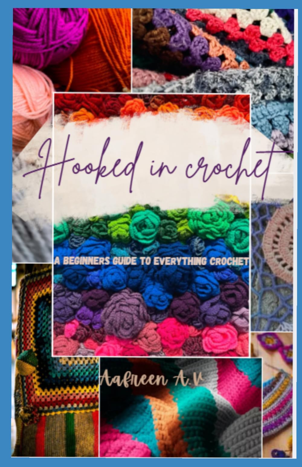 Hooked In crochet: A Beginner's Guide To Everything Crochet
