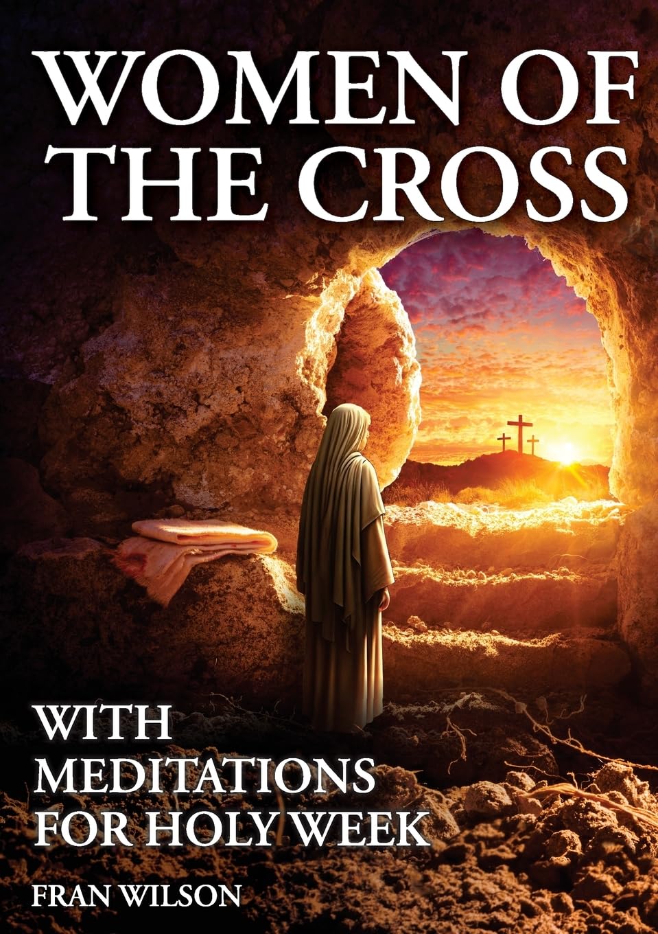 Women of the Cross: With Meditations for Holy Week