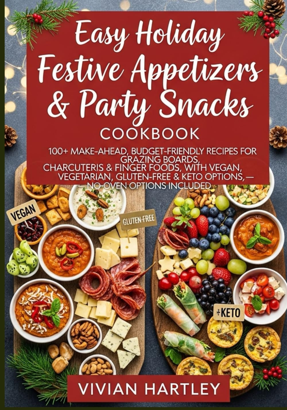 Easy Holiday Festive Appetizers & Party Snacks Cookbook: 100+ Make-Ahead, Budget-Friendly Recipes for Dips, Grazing Boards, Charcuterie & Finger ... & Keto (Holiday Kitchen Magic Series)