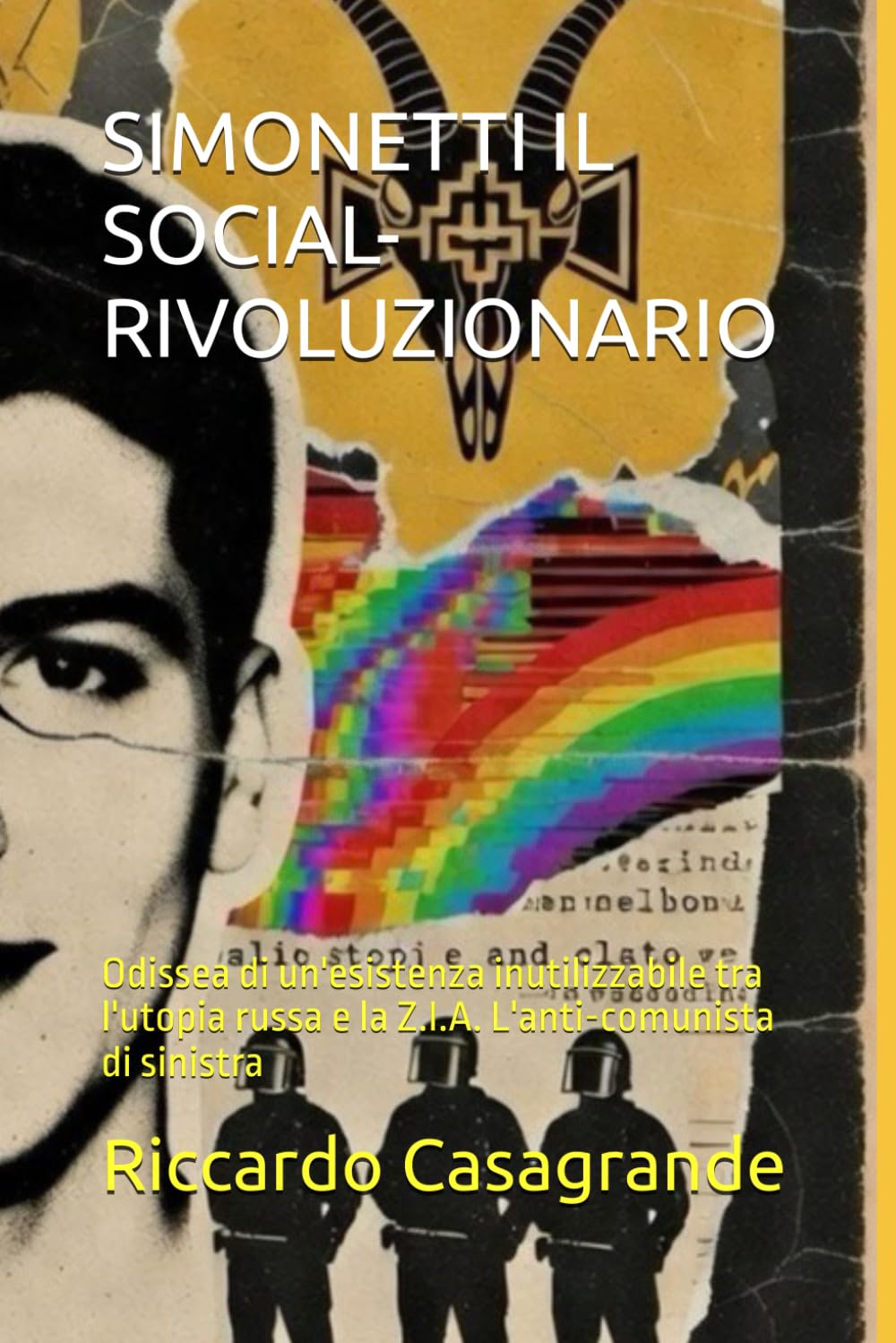 SIMONETTI IL SOCIAL-RIVOLUZIONARIO: Odissea di un'esistenza inutilizzabile tra l'utopia russa e la Z.I.A. L'anti-comunista di sinistra (ZIA ZONE IRREALI DI AUTONOMIA)