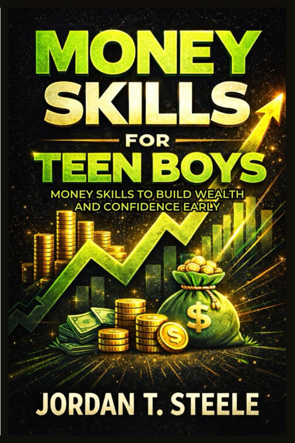 Money Skills for Teen Boys: Money Skills to Build Wealth and Confidence Early