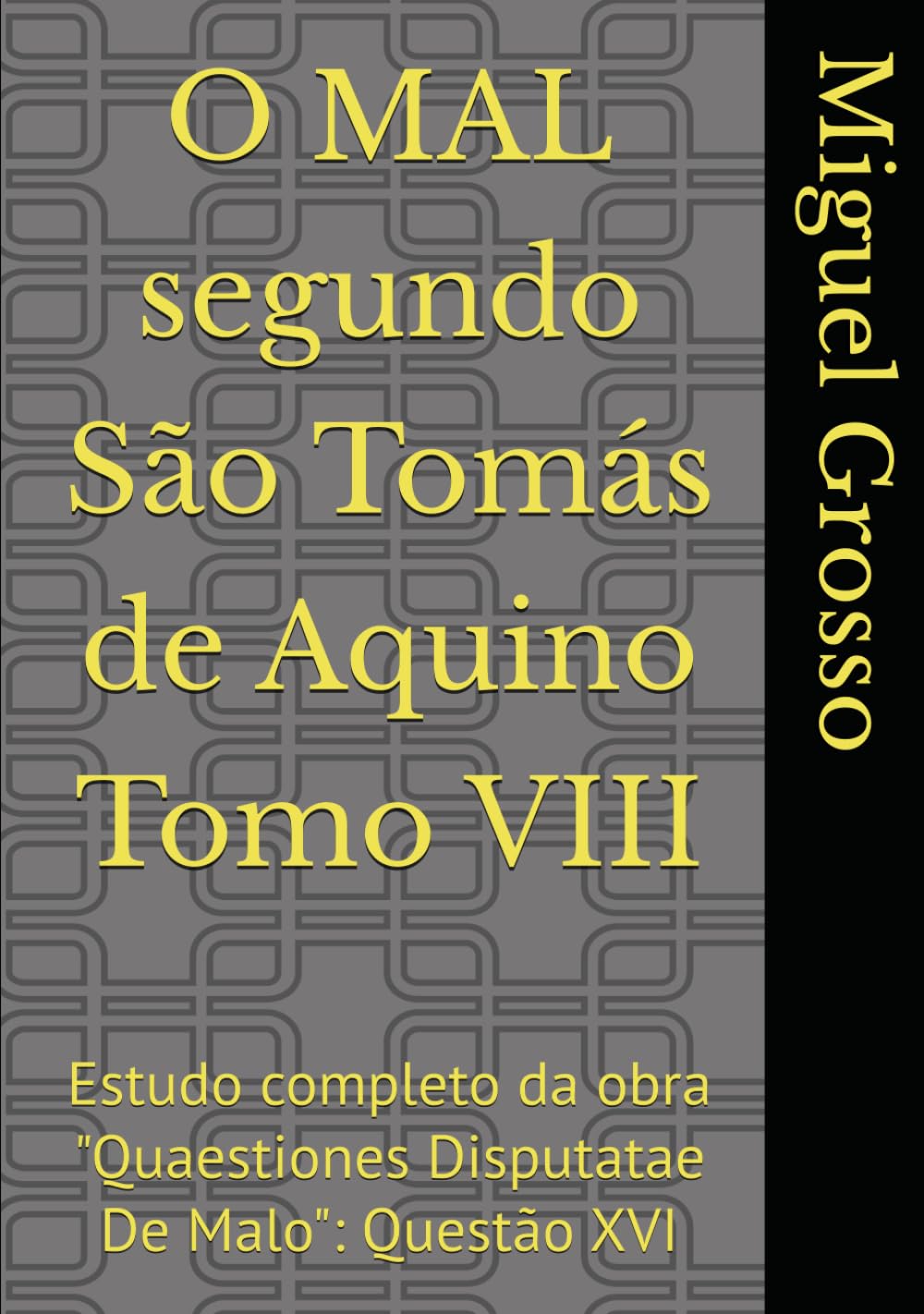 O MAL segundo São Tomás de Aquino Tomo VIII: Estudo completo da obra "Quaestiones Disputatae De Malo": Questão XVI (A Sabedoria tomista: reflexões sobre o mal)