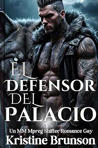 El Defensor Del Palacio: Un MM Mpreg Shifter Romance Gay (Besando al alfa y al omega romance nº 3)