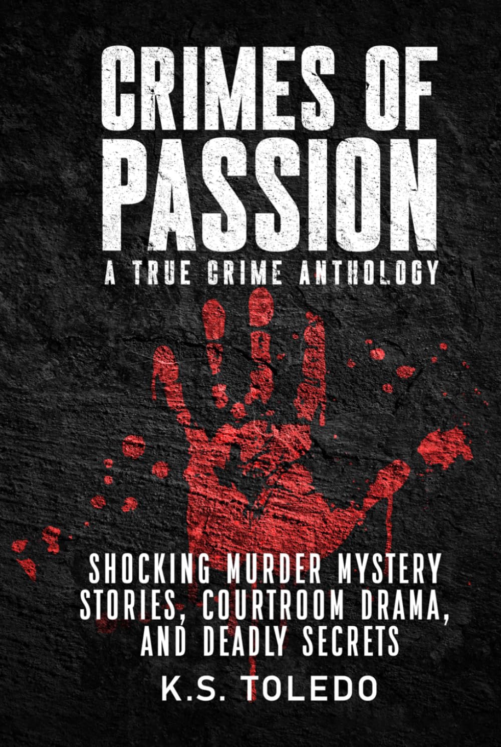 Crimes of Passion: A True Crime Anthology of Murder, Mystery, Suspense & Thriller Stories