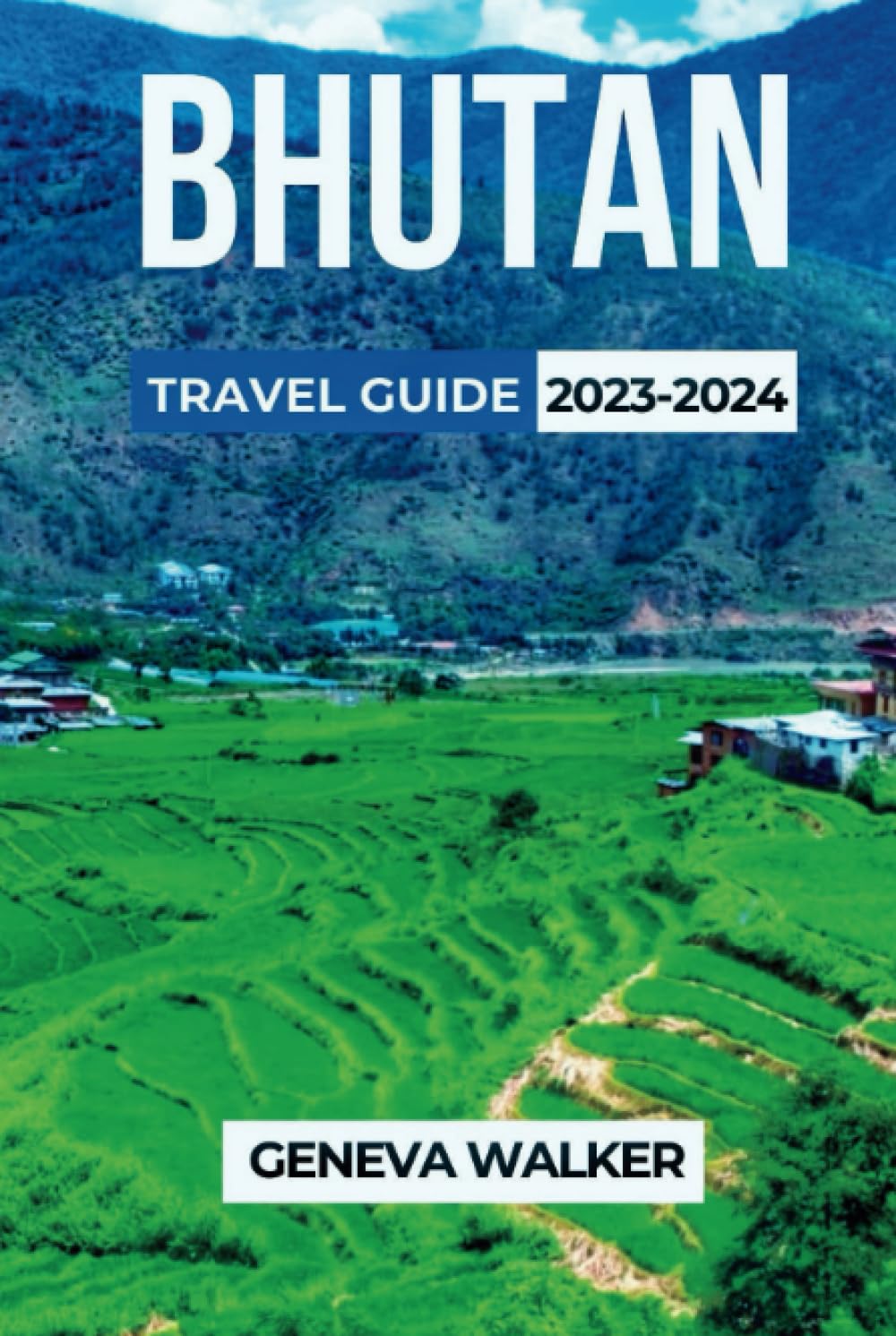Bhutan Travel Guide 2023-2024: The Land of Happiness: Discover, Explore