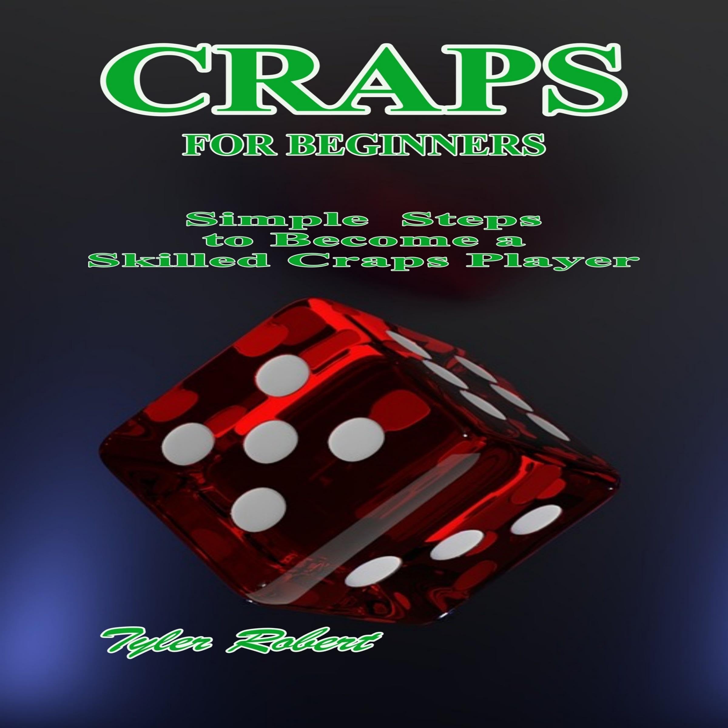 Cover art for Craps for Beginners: Simple Steps to Become a Skilled Craps Player