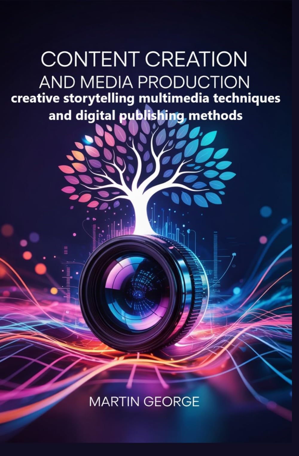 CONTENT CREATION AND MEDIA PRODUCTION: creative storytelling multimedia techniques and digital publishing methods (ADVANCED DIGITAL MEDIA AND CREATIVE COMMUNICATION)