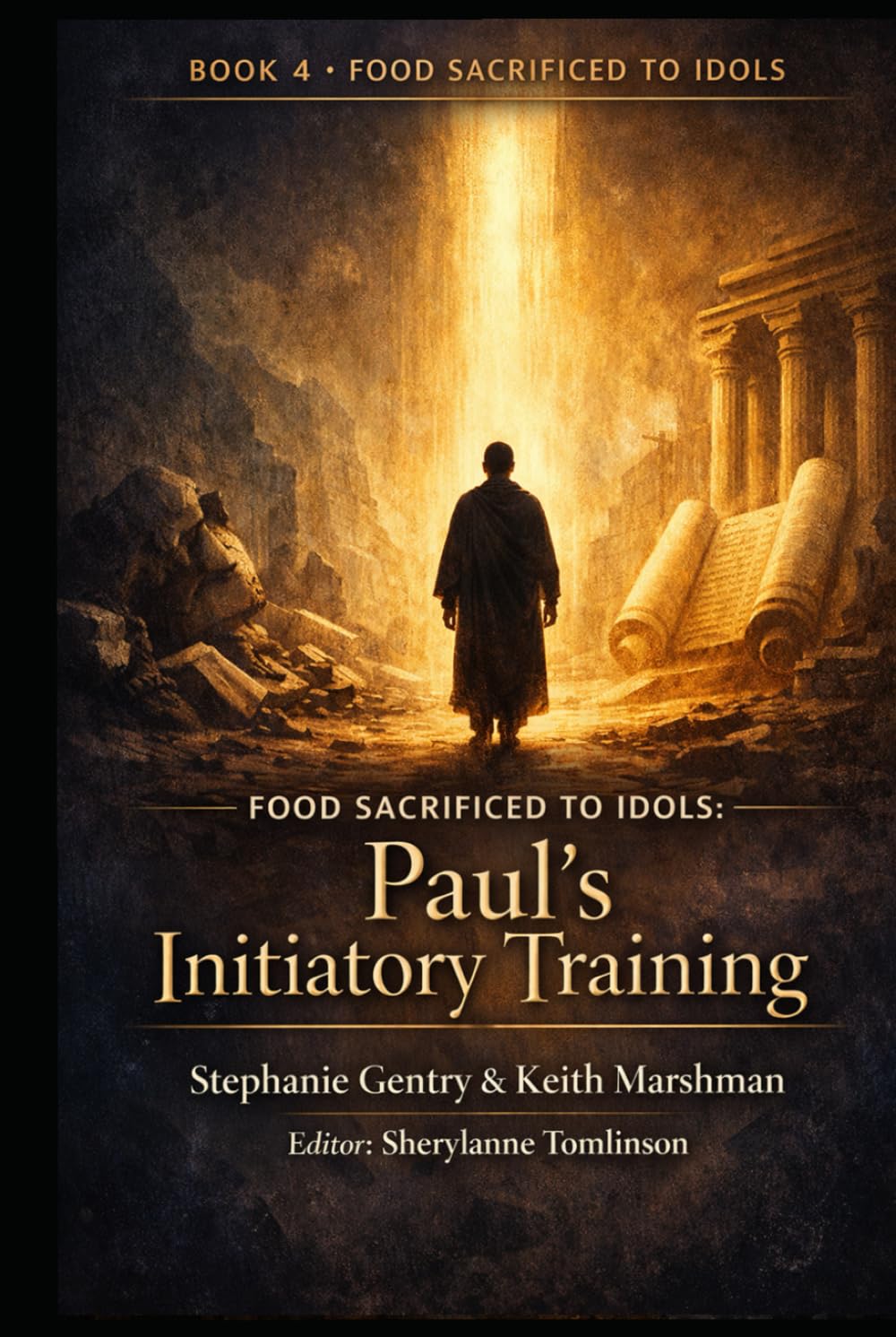 Food Sacrificed to Idols Book 4: Paul’s Initiatory Training: Formation, Conscience, and the Making of a Teacher