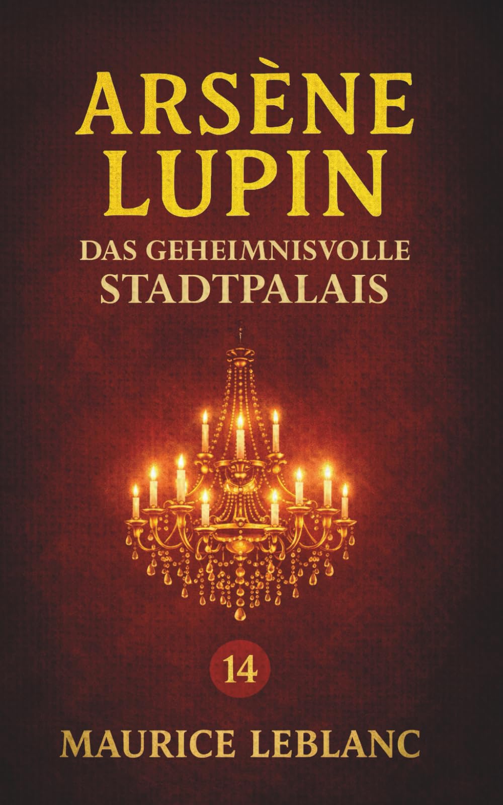 Arsène Lupin – Das geheimnisvolle Stadtpalais. Kriminalroman: Band 14 der Lupin-Reihe. Neuübersetzung (Arsène Lupin, Meisterdieb und Gentleman-Gauner)