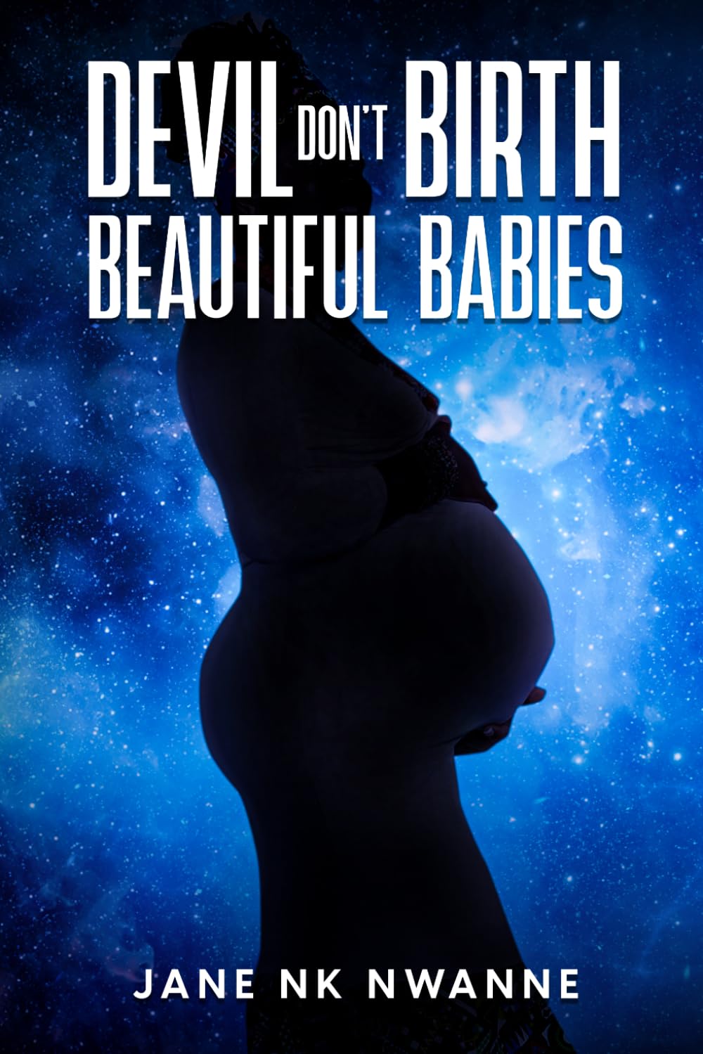 Devil Don't Birth Beautiful Babies: A True Story of Silence, Survival, and the Gift No One Could Take
