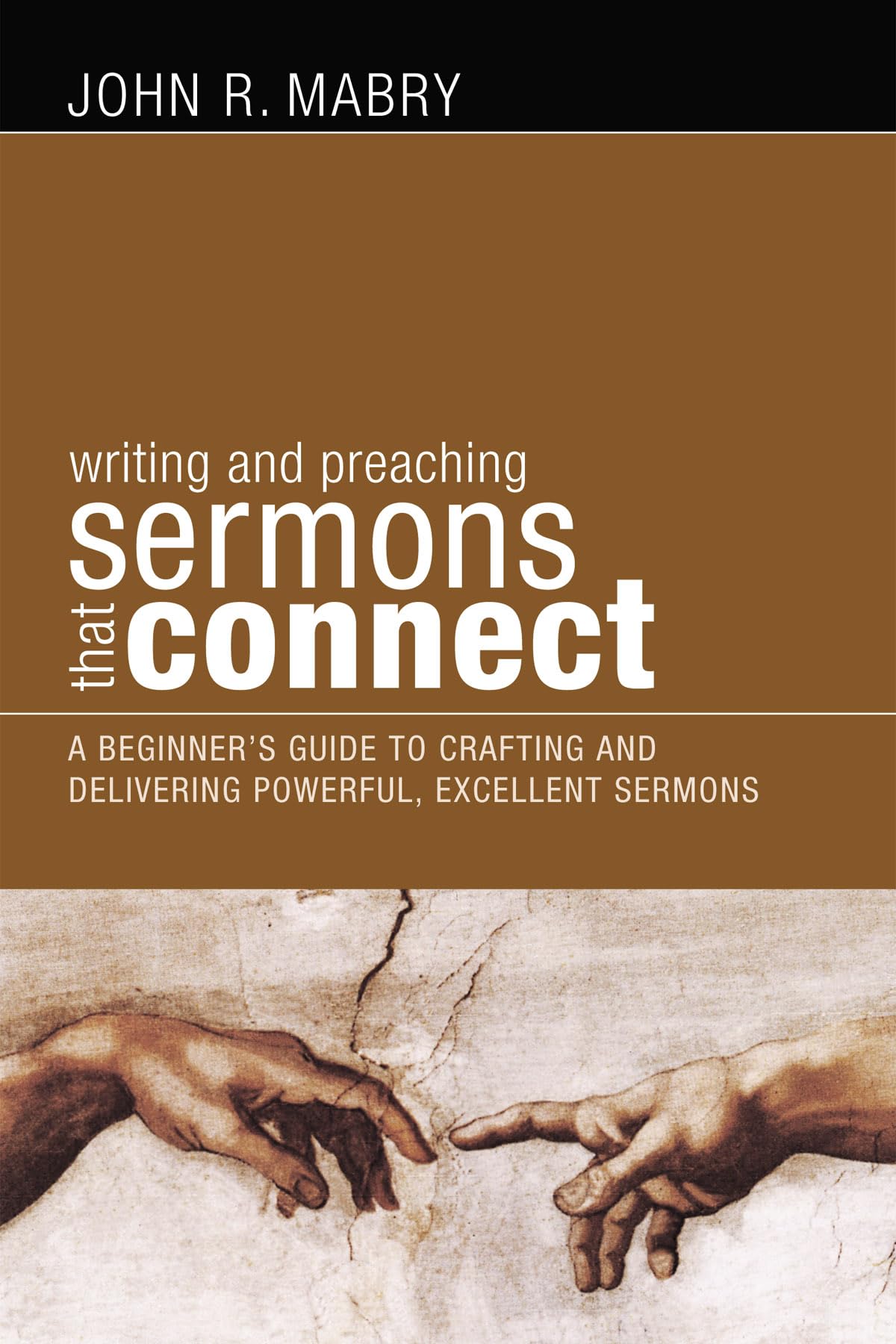 Writing and Preaching Sermons That Connect: A Beginners Guide to Crafting and Delivering Powerful, Excellent Sermons