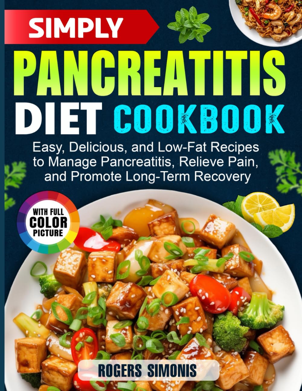Simply Pancreatitis Diet Cookbook: Easy, Delicious, and Low-Fat Recipes to Manage Pancreatitis, Relieve Pain, and Promote Long-Term Recovery
