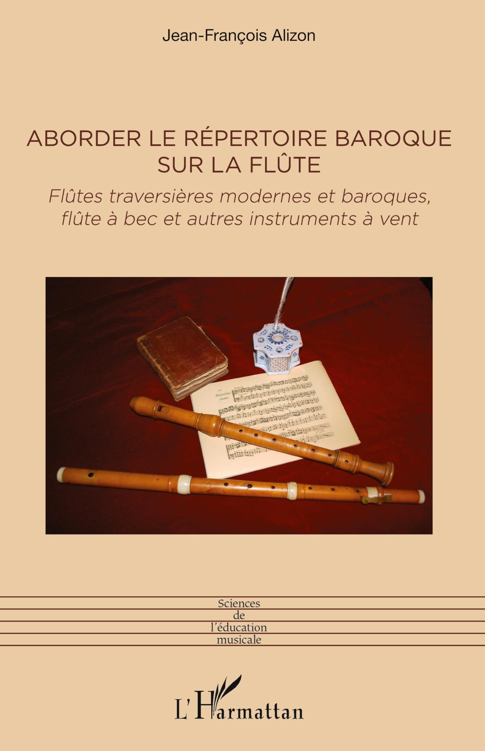 Aborder le répertoire baroque sur la flûte: Flûtes traversières modernes et baroques, flûte à bec et autres instruments à vent