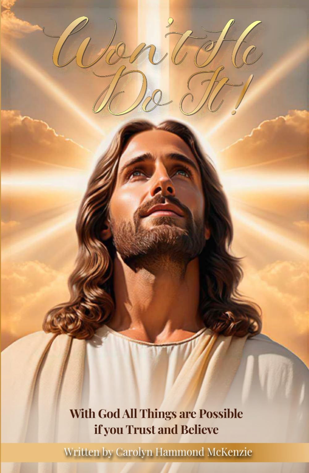 Won't He Do It: With God All Things Are Possible If You Only Trust and Believe