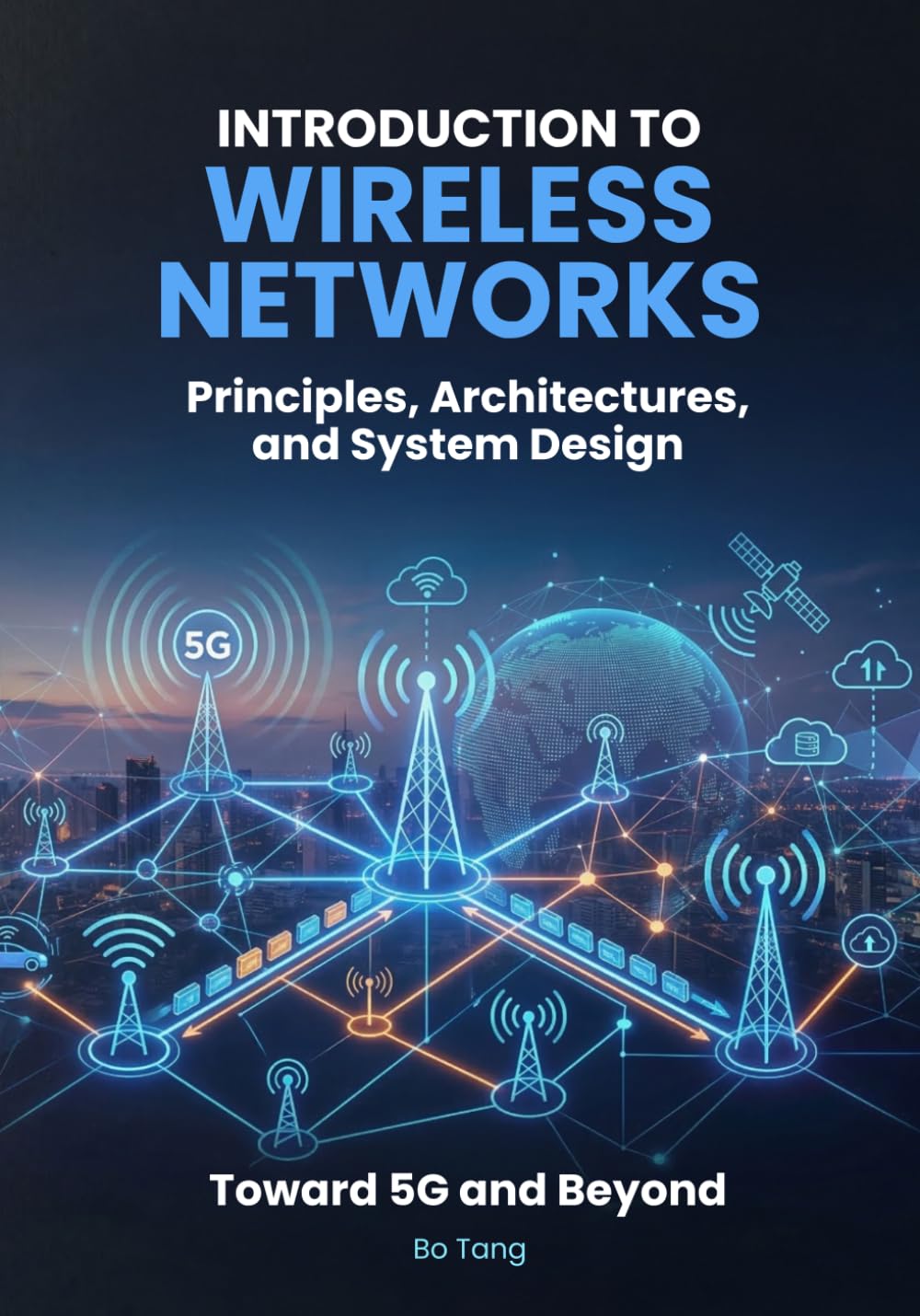 Introduction to Wireless Networks: Principles, Architectures, and System Design Toward 5G and Beyond
