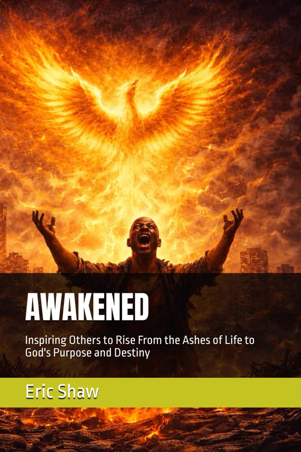 AWAKENED: Inspiring Others to Rise From the Ashes of Life to God's Purpose and Destiny