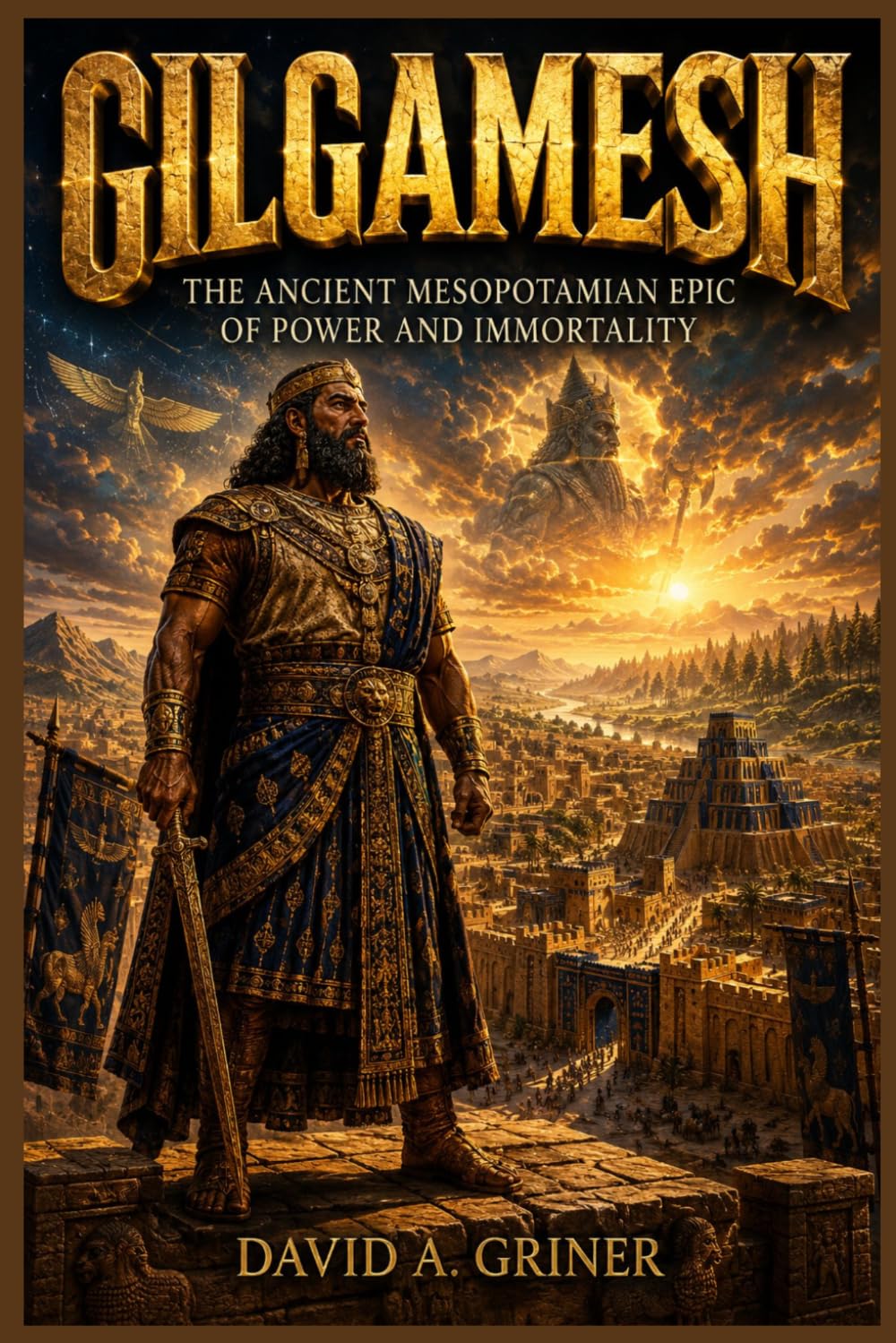 Gilgamesh: The Ancient Mesopotamian Epic of Power and Immortality