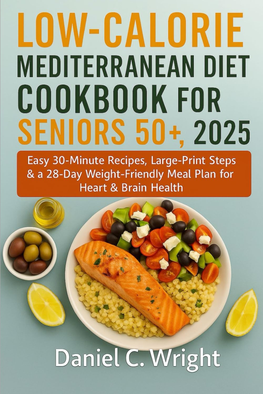 Low-Calorie Mediterranean Diet Cookbook For Seniors 50+, 2025: air fryer mediterranean cookbook; mediterranean diet for seniors;over 50 cookbooks healthy;heart healthy low sodium recipes; weight l