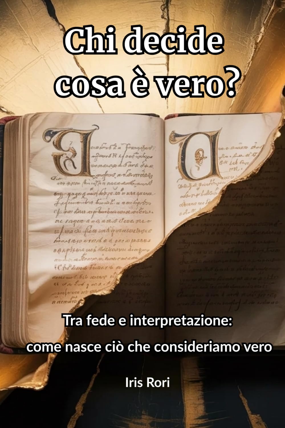 Chi decide cosa è vero?: Tra fede e interpretazione: come nasce ciò che consideriamo vero (Oltre la versione ufficiale)