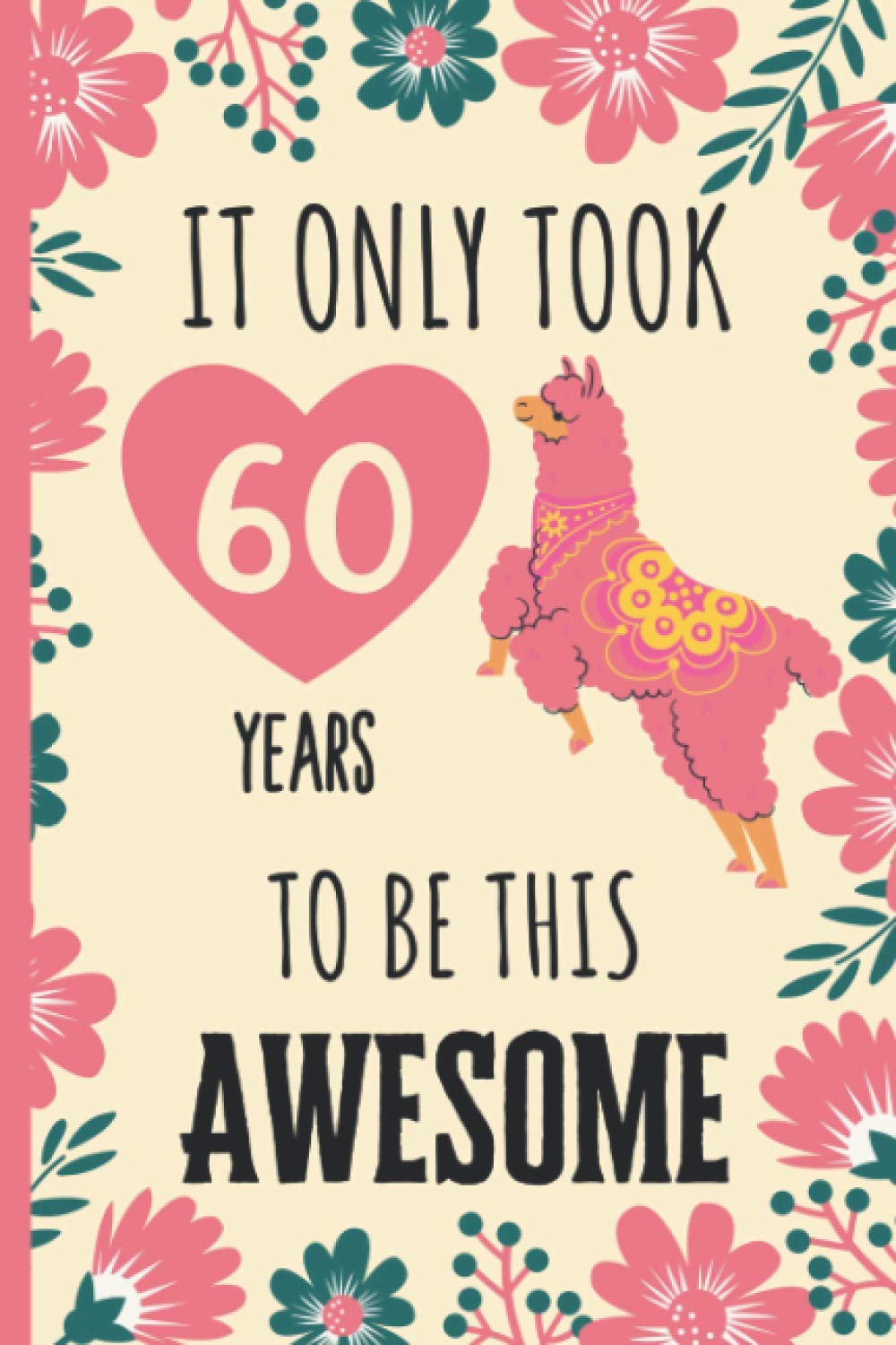 It Only Took 60 Years to be this Awesome Journal: Wide Ruled Notebook Gift For llama Lovers - Funny 60th Birthday Gift for School, Home or Work - 6 x 9 Inches - 110 Pages - 60th Birthday llama Diary