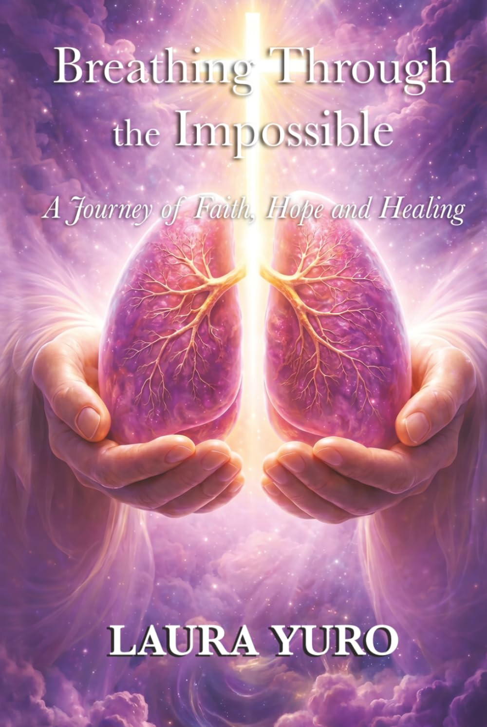 Breathing Through the Impossible: A Journey of Faith, Hope and Healing
