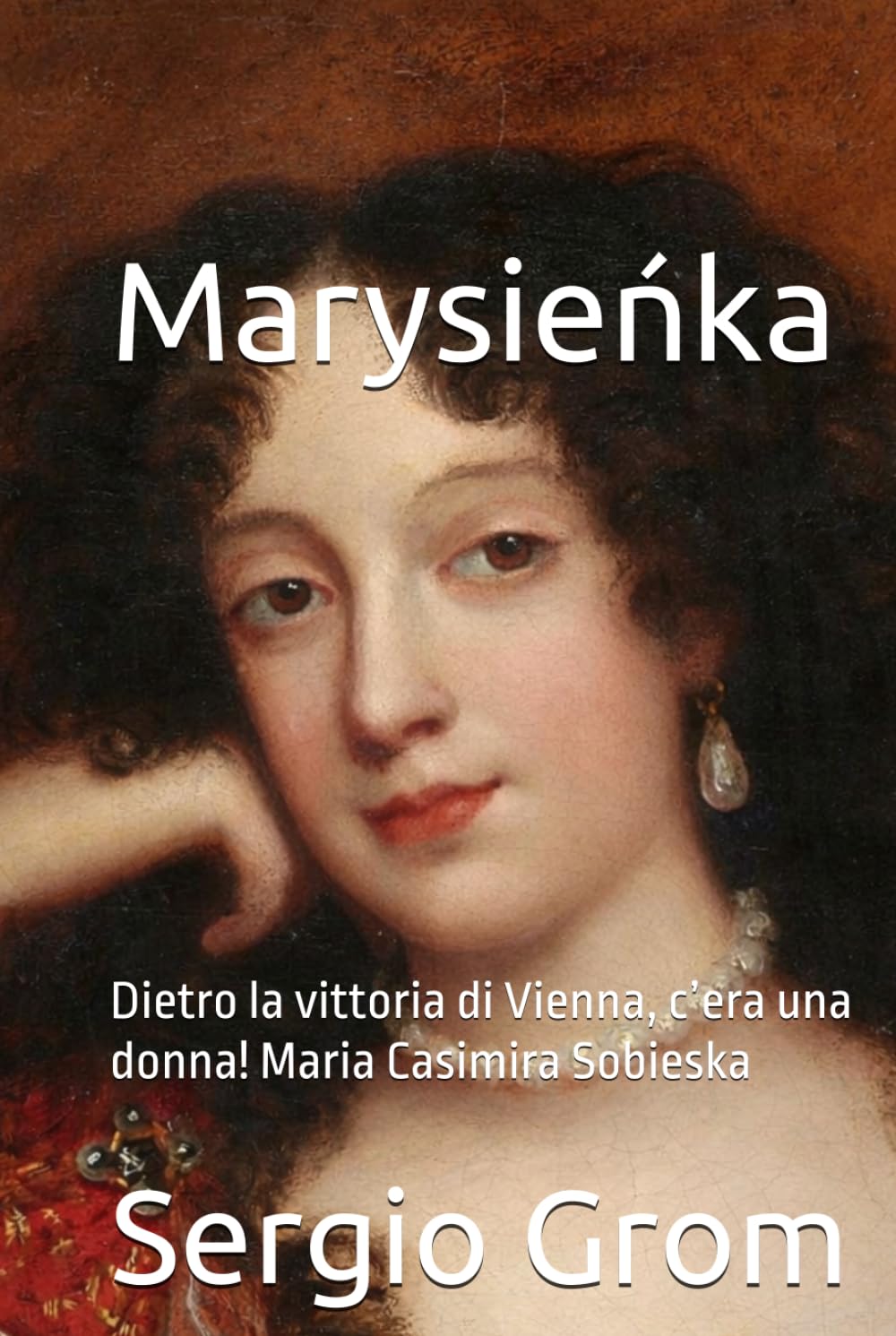 Marysieńka: Dietro la vittoria di Vienna, c’era una donna! Maria Casimira Sobieska