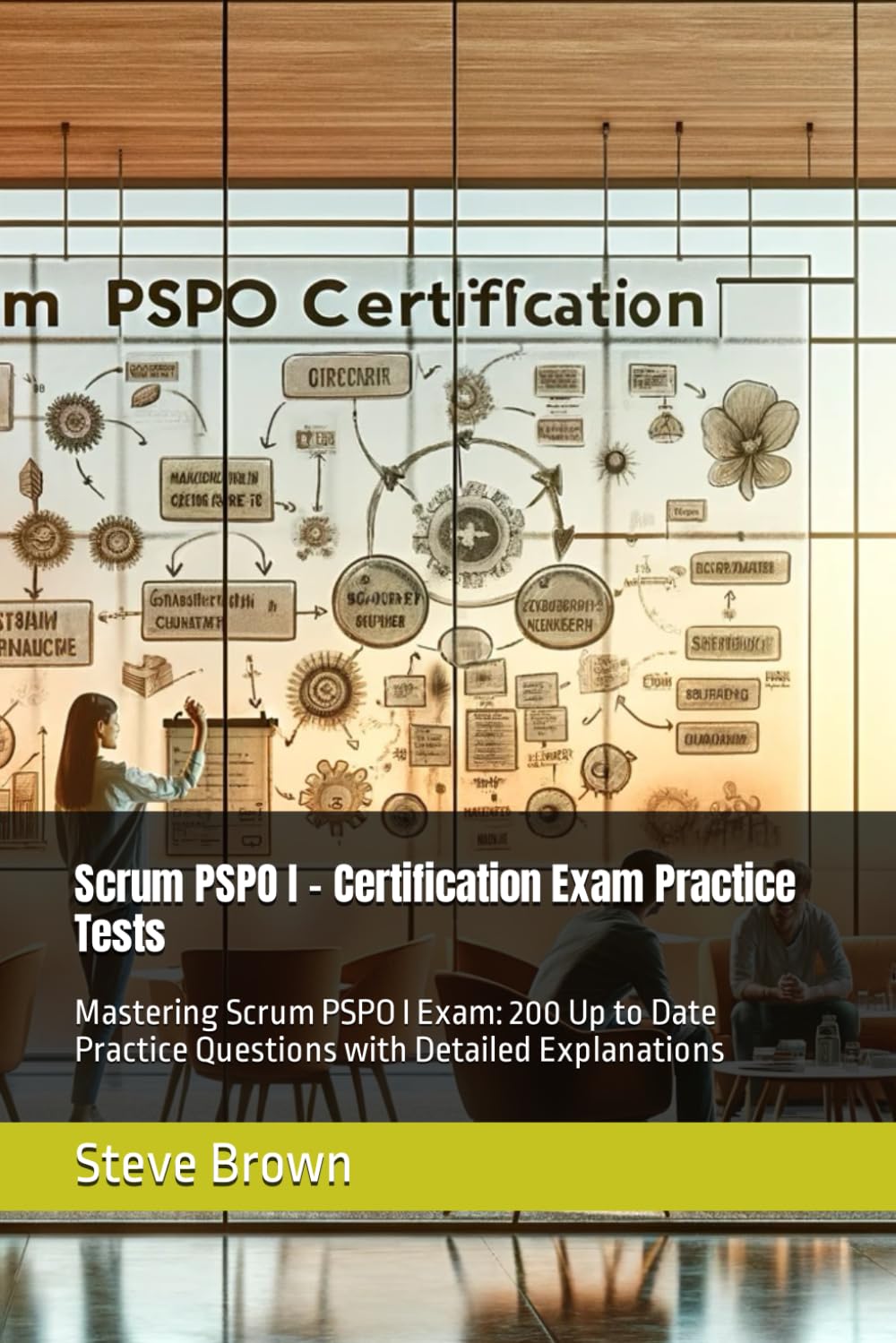 Scrum PSPO I - Certification Exam Practice Tests: Mastering Scrum PSPO I Exam: 200 Up to Date Practice Questions with Detailed Explanations