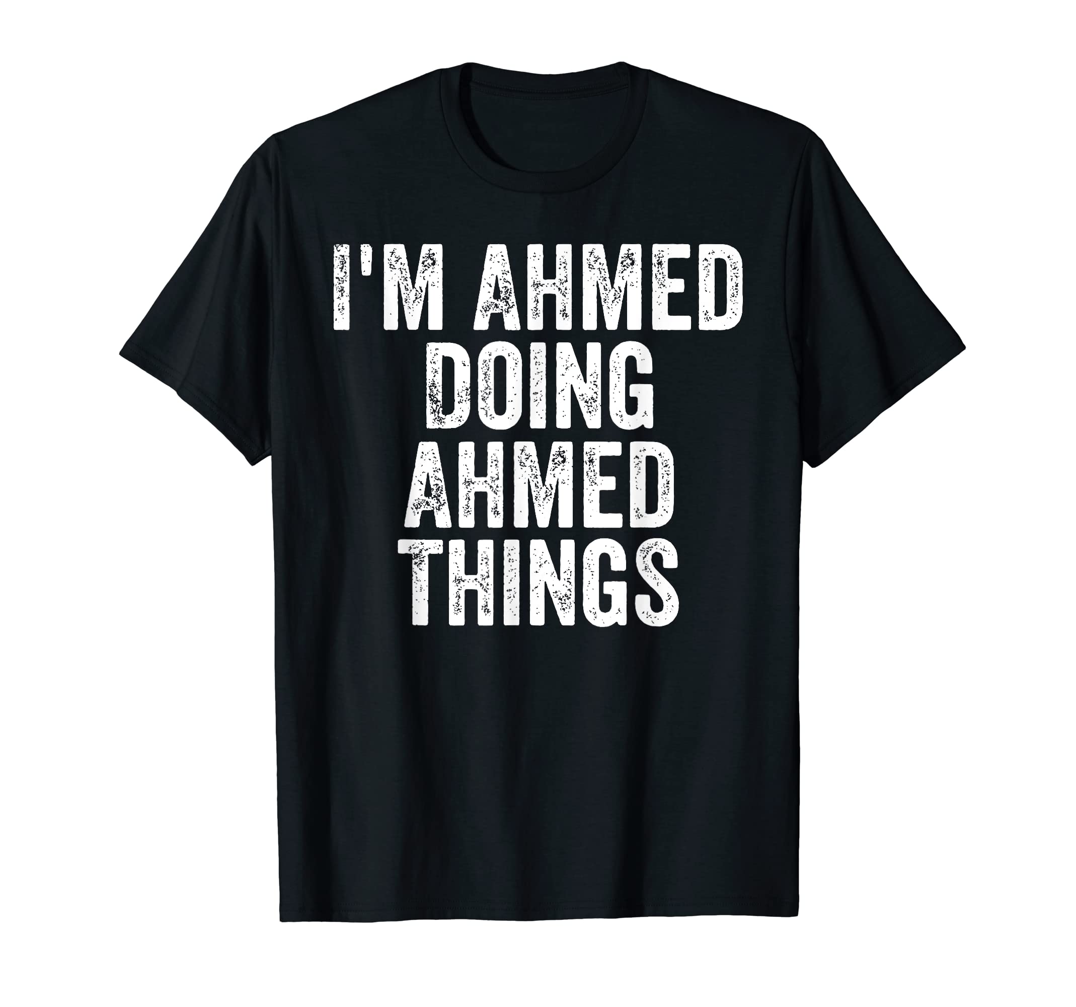 Ahmed Doing Ahmed ThingsPersonalized First Name I'm Ahmed Doing Ahmed Things T-Shirt