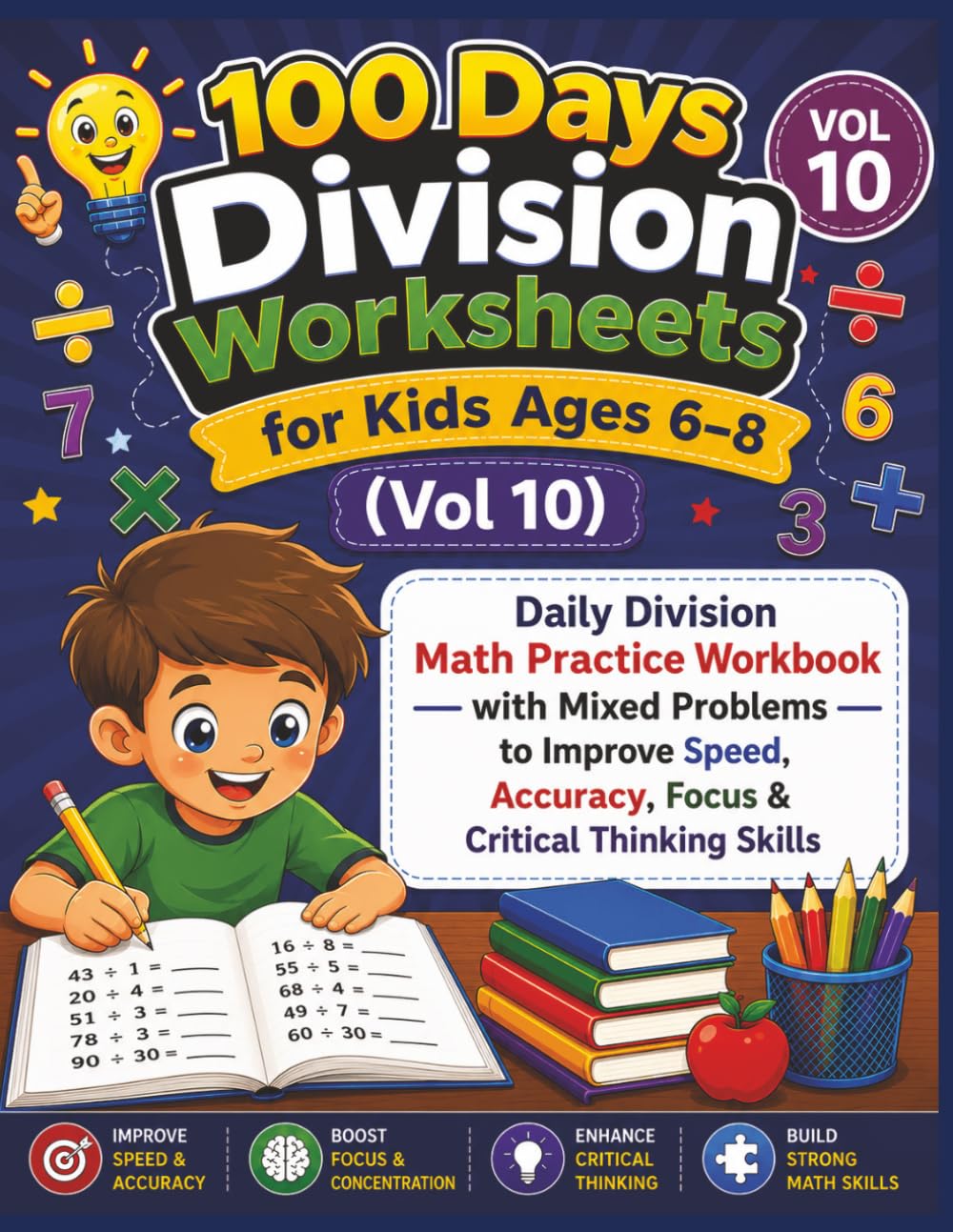 100 Days Division Worksheets for Kids Ages 6–8 (Vol 10): Daily Division Math Practice Workbook with Mixed Problems to Improve Speed, Accuracy, Focus & Critical Thinking Skills