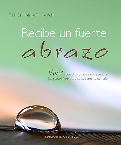 Recibe un fuerte abrazo: Vivir Cada Dia Con los Cinco Sentidos. Un Companero Para Cada Semana del Ano. (LIBROS SINGULARES)