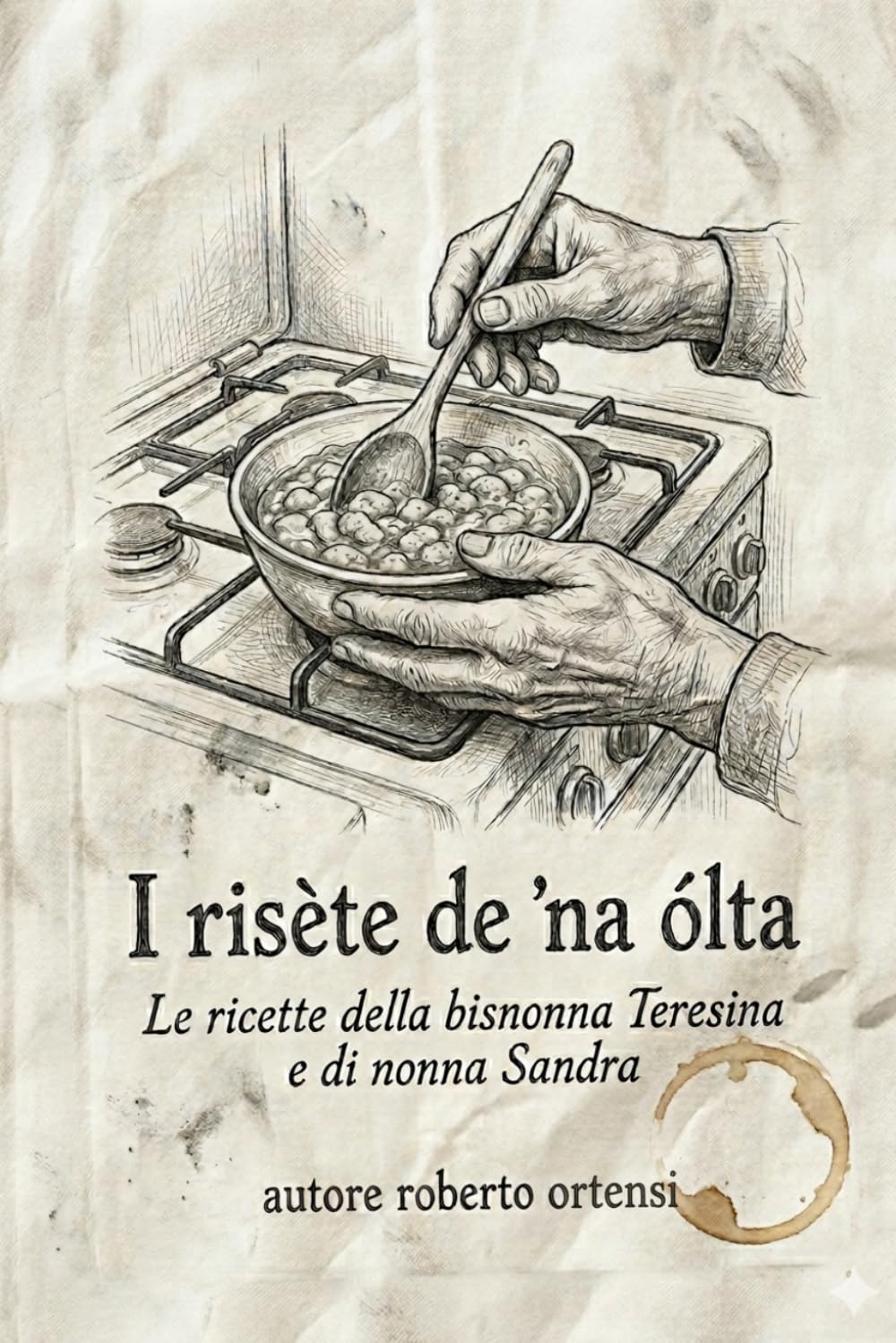 I risète de 'na ólta: Le ricette della bisnonna Teresina e di nonna Sandra