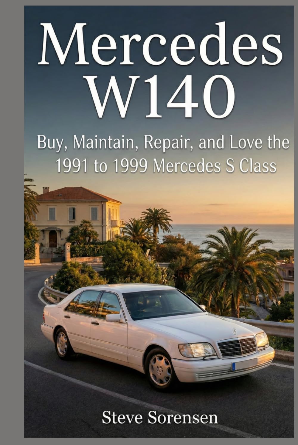 Mercedes W140: Buy, Maintain, Repair, and Love the 1991 to 1999 Mercedes S Class