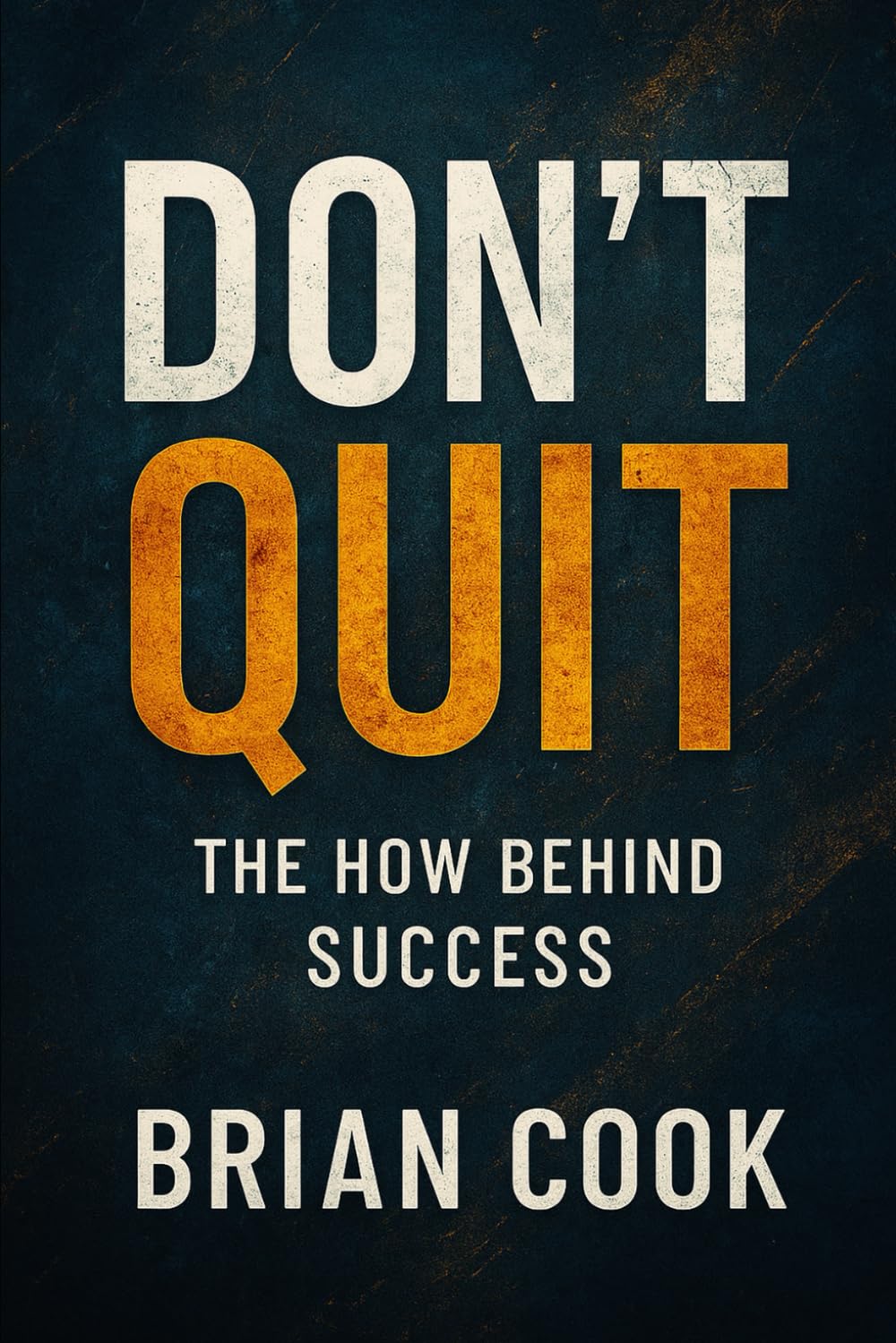 DON'T QUIT: The How Behind Success