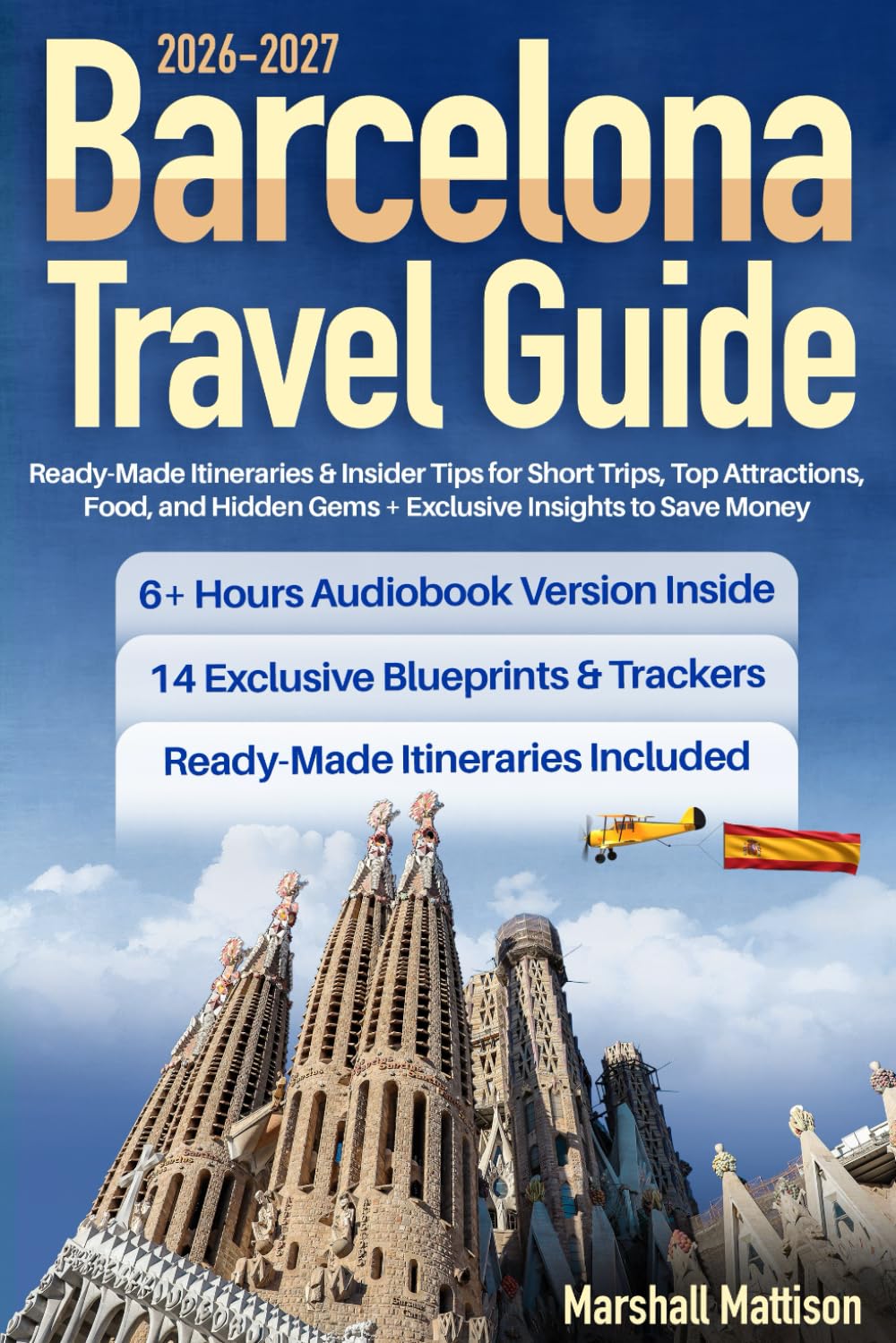 Barcelona Travel Guide: Ready-Made Itineraries & Insider Tips for Short Trips, Top Attractions, Food, and Hidden Gems + Exclusive Insights to Save Money