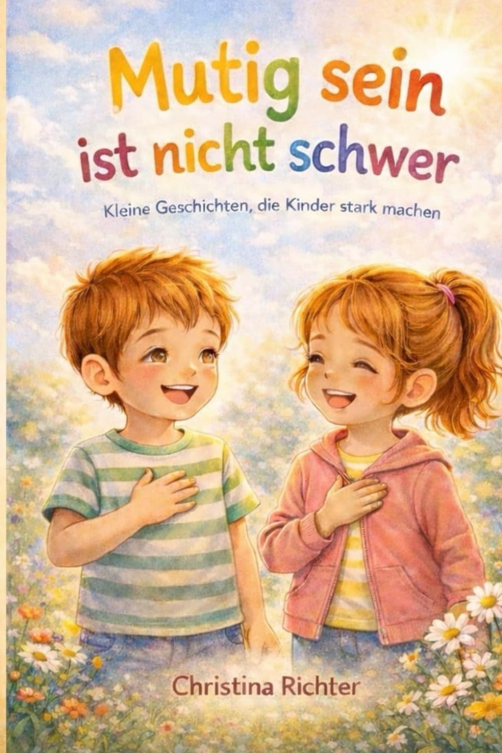 Mutig sein ist nicht schwer!: Kurze Geschichten, die Kinder stärken und zum Reden ermutigen