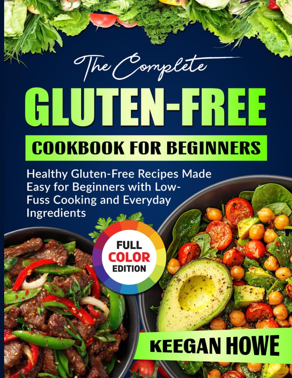 The Complete Gluten-Free Cookbook for Beginners: Healthy Gluten-Free Recipes Made Easy for Beginners with Low-Fuss Cooking and Everyday Ingredients