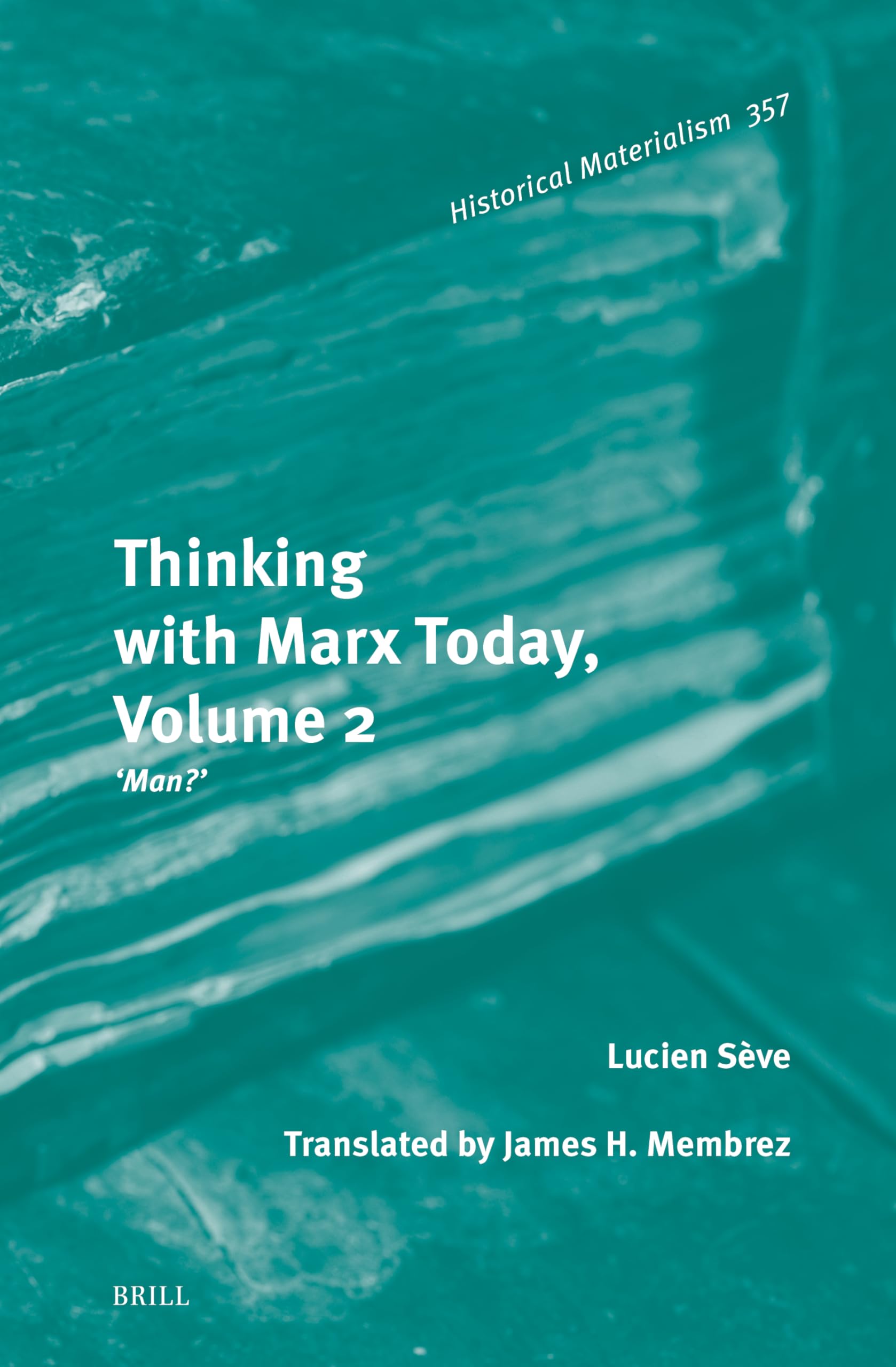 Thinking with Marx Today, Volume 2: “Man?”: 357 (Historical Materialism Book Series, 357)