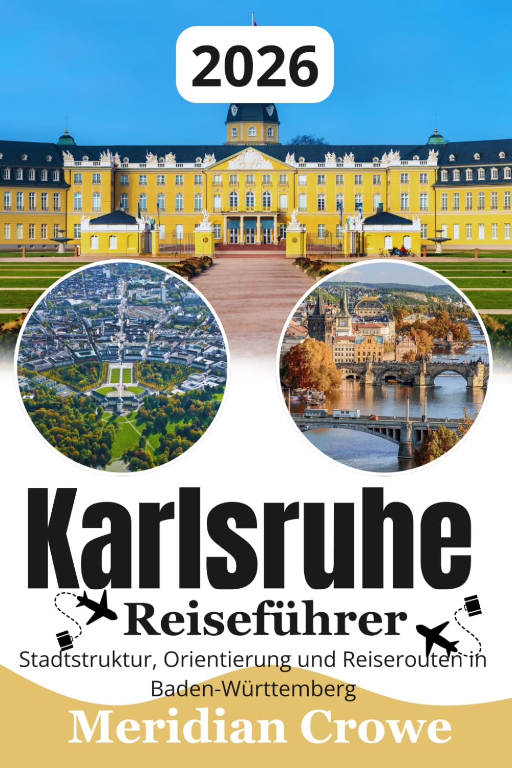 Karlsruhe Reiseführer 2026: Stadtstruktur, Orientierungssysteme, Sehenswürdigkeiten und Reiserouten in Baden-Württemberg