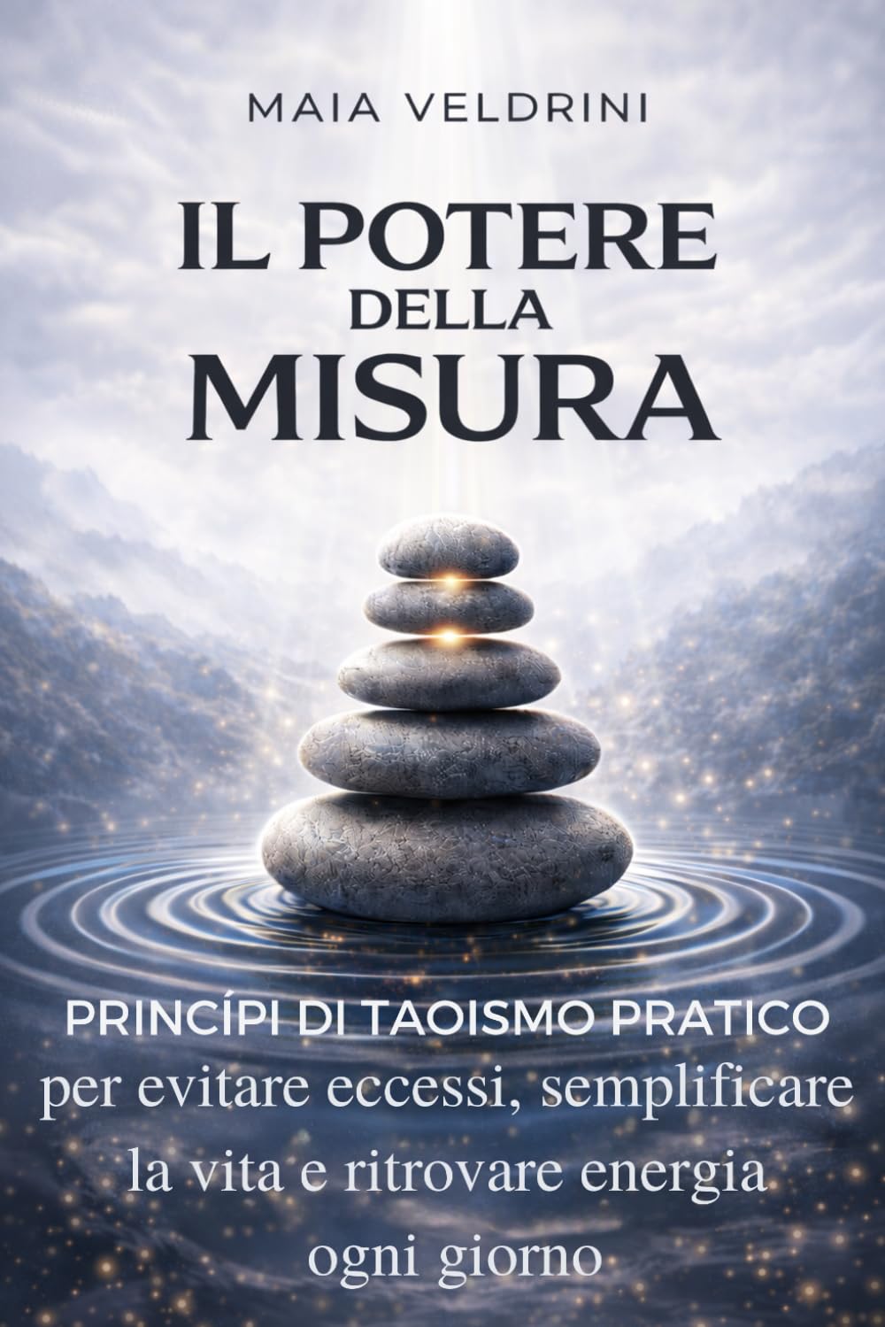 Il potere della misura: Principi di taoismo pratico per evitare eccessi, semplificare la vita e ritrovare energia ogni giorno